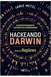 Hackeando Darwin: o Surpreendente Futuro da Humanidade