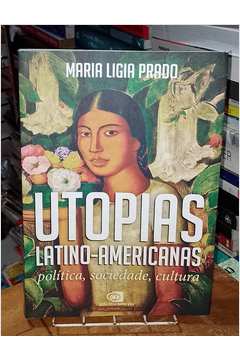 Utopias Latino Americanas: Politica Sociedade Cultura
