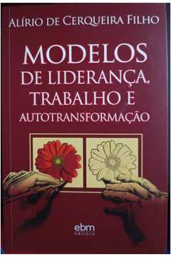 Modelos de Liderança, Trabalho e Autotransformaçao