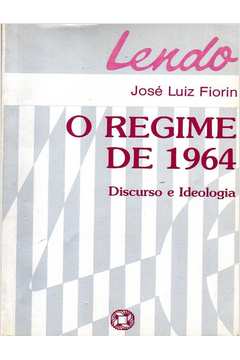 O Regime de 1964 - Discurso e Ideologia