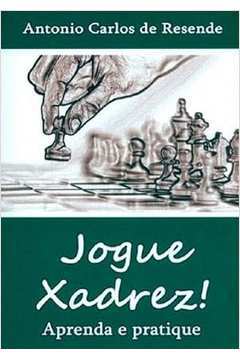 Livro: Jogue Xadrez! Aprenda e Pratique - Antonio Carlos de