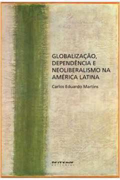 Globalização Dependencia e Neoliberalismo na America Latina