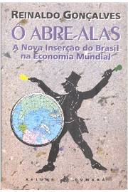 Ô Abre-alas - a Nova Inserção do Brasil na Economia Mundial
