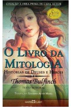 O Livro da Mitologia-histórias de Deus e Heróis