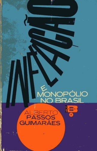 Inflação e Monopolio no Brasil .-- por Que Sobem os Preços?/