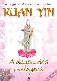 Kuan Yin - a Deusa dos Milagres