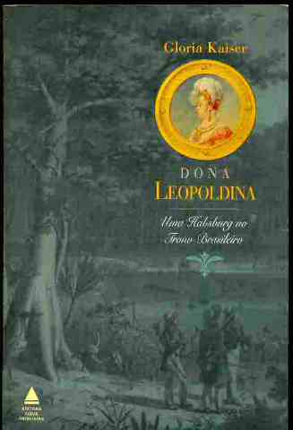 Dona Leopoldina uma Habsburg no Trono Brasileiro