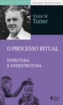 O Processo Ritual - Estrutura e Antiestrutura