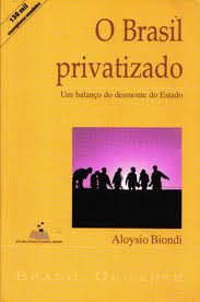 O Brasil Privatizado - um Balanço do Desmonte do Estado