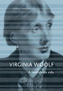 Virginia Woolf - A Medida da Vida