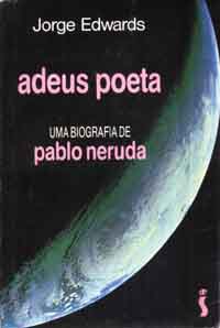 Adeus Poeta - Uma Biografia de Pablo Neruda