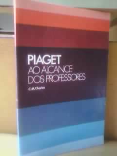 Livro: Piaget ao Alcance dos Professores - C. M. Charles