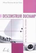 Desconstruir Duchamp: Arte na Hora da Reviso