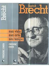 Bertolt Brecht: Sua vida sua arte seu tempo