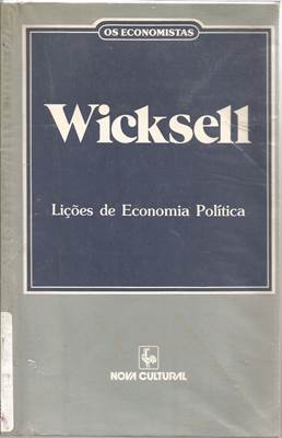 Os Economistas - Wicksell, Lições de Economia Política