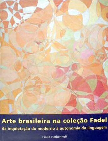 Arte Brasileira na Coleção Fadel da Inquietação do Moderno à Autonomia