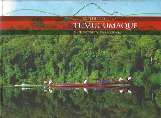 Expedição Tumucumaque: a Redescoberta da Amazônia