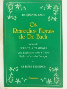 Os Remédios Florais do Dr. Bach - Incluindo Cura Te a Ti Mesmo