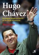 Hugo Chávez - da Origem Simples ao Ideário da Revolução Permanente