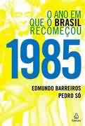 O Ano em Que o Brasil Recomeçou 1985