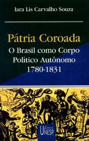 Pátria Coroada O Brasil como Corpo Político Autônomo 1780 1831