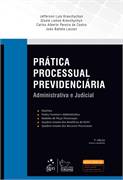 Prtica Processual Previdenciria: Administrativa e Judicial