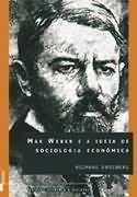 Max Weber e a Idéia de Sociologia Econômica