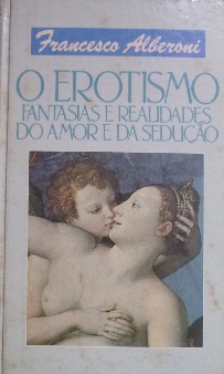 O Erotismo Fantasias e Realidades do Amor e da Sedução