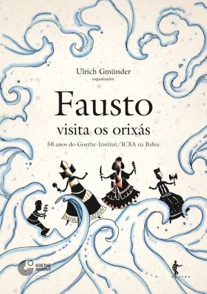 Fausto Visita os Orixás - Unter Gottern Faust in Bahia