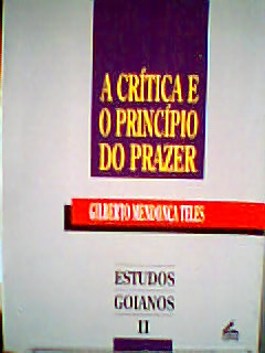 A Crítica e o Princípio do Prazer - Estudos Goianos Vol. 2