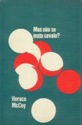 Livro: Mas Não Se Mata Cavalo? - Horace Mccoy