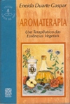 Aromaterapia - Uso Teraputico das Essncias Vegetais