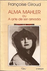Alma Mahler Ou a Arte de Ser Amada