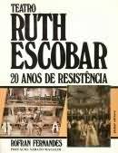 Teatro Ruth Escobar 20 Anos de Resistência