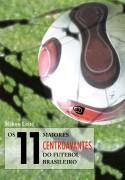 Os 11 Maiores Centroavantes do Futebol Brasileiro
