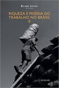 Riqueza e Miséria do Trabalho no Brasil II