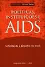 Políticas, Instituições e AIDS: Enfrentando a Epidemia no Brasil