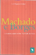 Machado e Borges e Outros Ensaios Sobre Machado de Assis