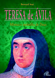 Teresa de Ávila: Mística e Andarilha de Deus