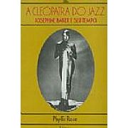 A Clepatra do Jazz - Josephine Baker e Seu Tempo