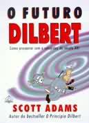 O Futuro Dilbert; Como Prosperar Com a Estupidez do Século XXI