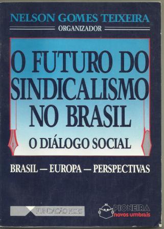 O Futuro do Sindicalismo no Brasil - O Diálogo Social