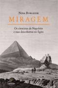 Miragem - Os Cientistas de Napoleo e Suas Descobertas no Egito