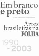 Em Branco e Preto Artes Brasileiras na Folha 1900-2003