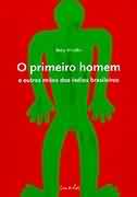 O Primeiro Homem e Outros Mitos dos ndios Brasileiros