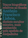 Traos Biogrficos Relativos ao Finado Antnio Francisco Lisboa