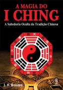 A Magia do i Ching a Sabedoria Oculta da Tradio Chinesa