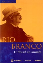 Rio Branco: o Brasil no Mundo