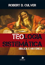 Teologia Sistemática: Bíblica e Histórica