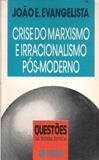 Crise do Marxismo e Irracionalismo Ps-moderno